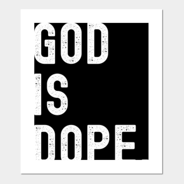 god is dope shirt God Is Dope Posters and Art Prints TeePublic
